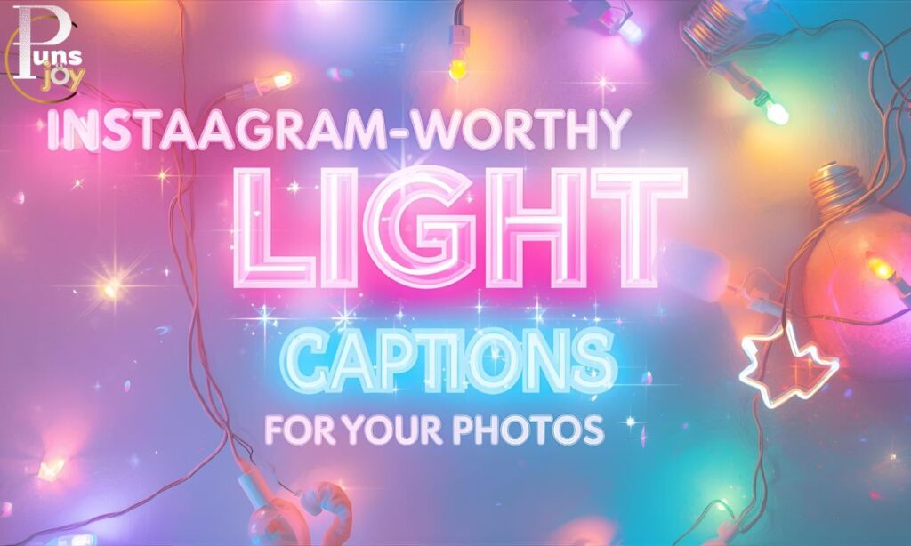 Instagram-Worthy Light Puns Captions for Your Photos