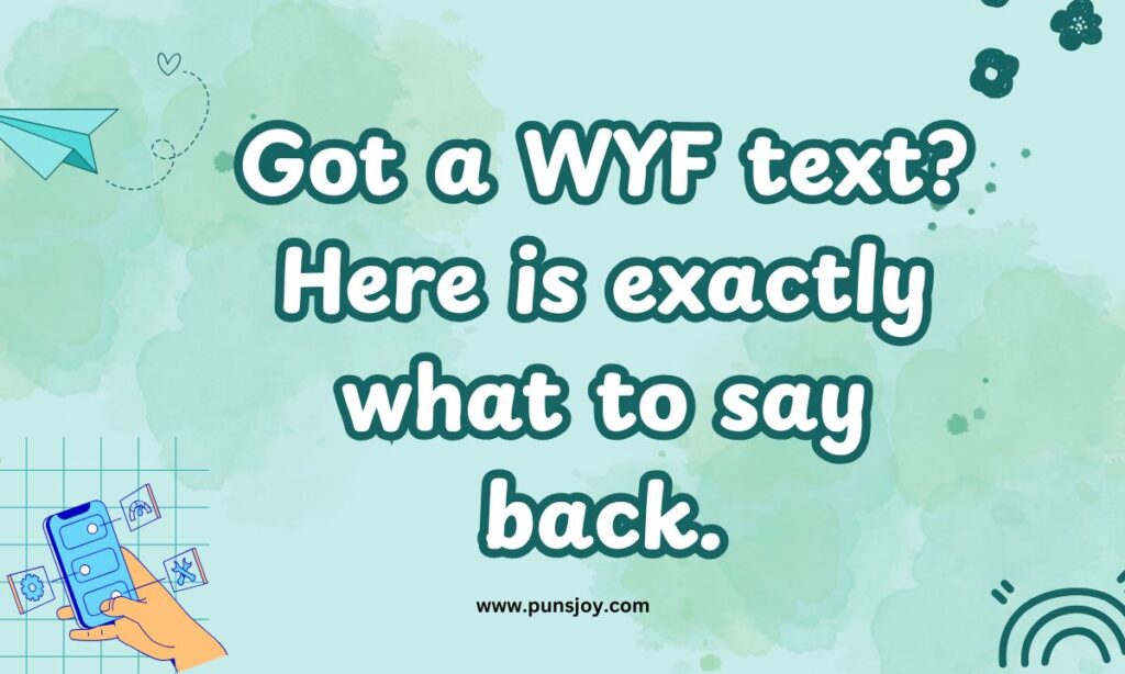 How to Respond When Someone Texts You WYF